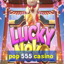 pop 555 casino